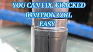 HOW TO FIX CRACKED IGNITION COIL