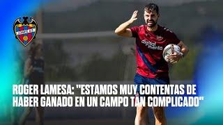 Roger Lamesa Estamos muy contentas de haber ganado en un campo tan complicado  Levante UD