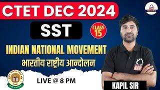 CTET DEC 2024  SST  Indian National Movement भारतीय राष्ट्रीय आंदोलन  Class 15  By Kapil Sir