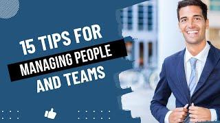 15 Tips for Managing People and Teams