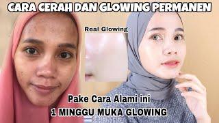 CARA PALING AMPUH GLOW UP DALAM 7 HARI DENGAN CARA ALAMI DAN LOW BUDGET