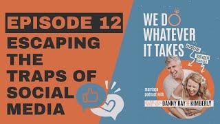 Episode 12 Escaping the Traps of Social Media in Your Marriage