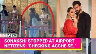 Sonakshi Asked To Remove Sunglasses At Airport  Internet Reacts Terrorist...