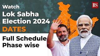 Watch Lok Sabha Elections 2024 Dates Full Schedule Phase wise