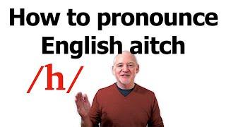 How to pronounce English h aitch
