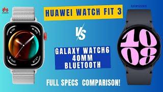 Huawei Watch Fit 3 Versus Samsung Galaxy Watch6 40mm Bluetooth  Which One Is Better?