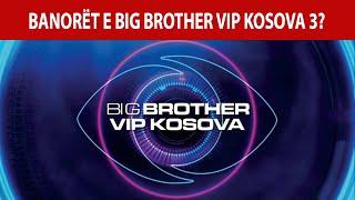 LISTA  Zbulohen banorët e Big Brother VIP 3 cilat VIPa futen? - Kosova Today