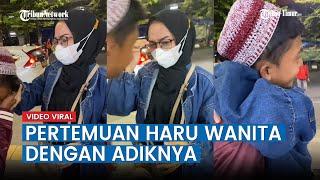 Viral Pertemuan Haru Wanita dengan Adik yang Pulang dari Pondok Pesantren Begini Kisah di Baliknya