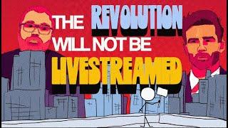 THE REVOLUTION WILL NOT BE LIVE-STREAMED