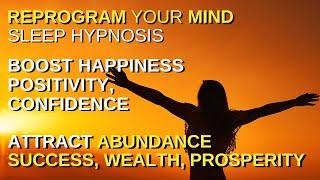 Sleep Hypnosis - Feel Happy Positive & Confident  Attract Abundance - Relaxation Meditation