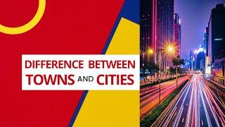 Difference between Towns and Cities Towns vs Cities