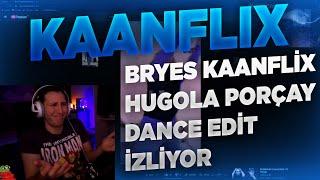 KAANFLIX  KAANFLİX HUGOLA PORÇAY DANCE EDİT İZLİYOR