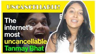 The Uncancellable TANMAY BHAT 