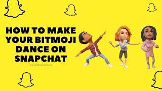 how to make your Bitmoji dance on snapchat