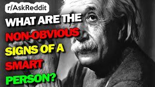 What Are The Non-Obvious Signs Of A Smart Person - rAskReddit