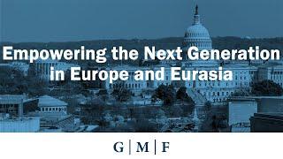 Empowering the Next Generation in Europe and Eurasia