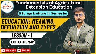 Fundamentals of Agricultural Extension Education II Education Meaning definition and Types II