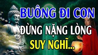 Nếu cuộc sống QUÁ MỆT MỎI thì hãy buông đi để bớt khổ nghe thấm - Lời Phật Dạy