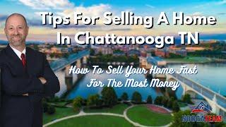 Tips For Selling A Home in Chattanooga TN  Selling Faster For More Money