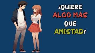 6 señales de que QUIERE contigo algo MÁS QUE AMISTAD