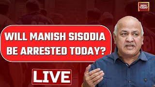 WATCH Manish Sisodia LIVE News Manish Sisodias Questioning To Be Arrested Claims Kejriwal