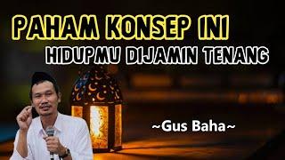 GUS BAHA TERBARU - Menikmati Nikmatnya Allah Kok Ribet Begini Kuncinya Hidup tenang dan Bahagia