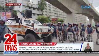 Mahigit 100 patay sa kabi-kabilang protesta ng mga estudyante sa Bangladesh...  24 Oras Weekend