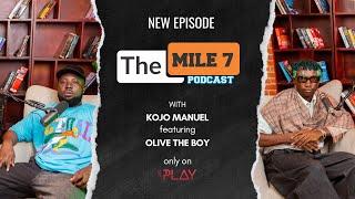 OLIVE THE BOY  The Mile 7 Podcast With Kojo Manuel