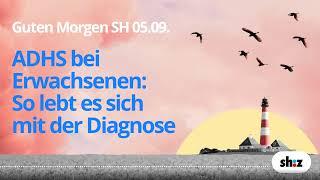 Guten Morgen SH ADHS bei Erwachsenen – so lebt es sich mit der Diagnose