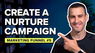 How To Create A Nurturing Campaign → Marketing Funnel #5