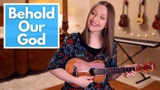 Behold Our God - Sovereign Grace Music Ukulele Cover