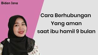 CARA BERHUBUNGAN YANG AMAN SAAT IBU HAMIL 9 BULAN KESEHATAN IBU HAMIL BIDAN ISNA