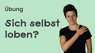 Wie kann ich mich selbst loben?  Übung 2023 – sofort umsetzbar