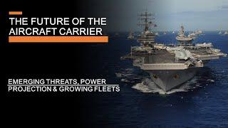 The Future of the Aircraft Carrier - New Threats Power Projection & Growing Fleets