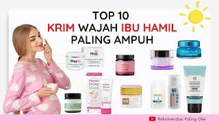 10 KRIM WAJAH UNTUK IBU HAMIL DAN IBU MENYUSUI YANG PALING AMAN