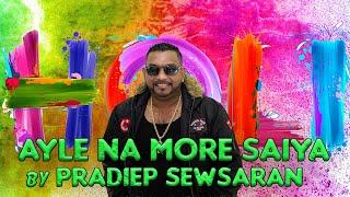 AYLE NA MORE SAIYA - PRADIEP SEWSARAN