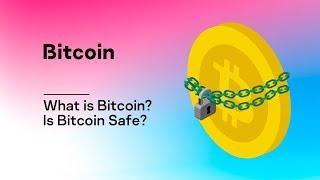 What is Bitcoin? Is Bitcoin Safe?