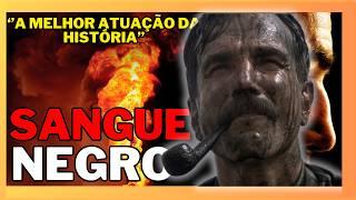 Sangue Negro é o MELHOR FILME DO SÉCULO