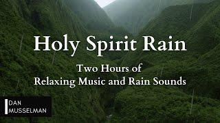Holy Spirit Rain  Two hours of Relaxing Music Rain Sounds and Stress Relief