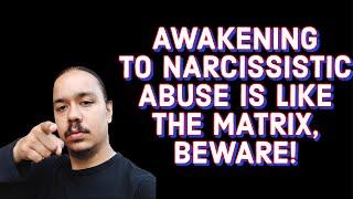 AWAKENING TO NARCISSISTIC ABUSE IS LIKE THE MATRIXBEWARE ‼️