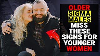 Older Sigma Males Always Miss These Signs A Younger WOMEN Likes Them - Social Psychology Mantras