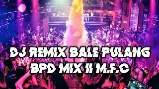 Dj remix terbaru Bale Pulang BPD MIX  angin datang kasih kabar lagu terbaru #2022