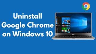 How to Uninstall Google Chrome on Windows 10 Quick & Simple  Delete Google Chrome Completely