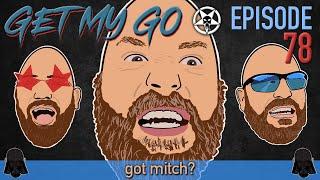 Get My Go Ep. 78 got mitch?