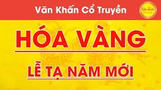 Văn Khấn HÓA VÀNG - Lễ Tạ Năm Mới - Tiễn Chân Các Cụ  Văn Khấn Cổ Truyền