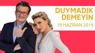 Duymadık Demeyin - 19 Mayıs 2019 - Cengiz Semercioğlu - Seren Serengil