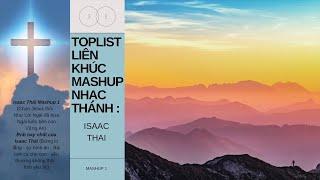 Toplist Liên Khúc Mashup và RnB Nhạc Thánh Ca TIN LÀNH - Isaac Thái