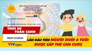 Thời sự toàn cảnh trưa 17 Lần đầu tiên người dưới 6 tuổi được cấp thẻ căn cước  VTV24