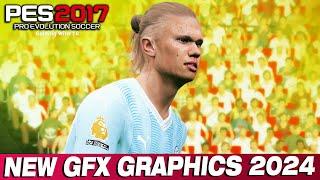 PES 2017 NEW GFX GRAPHICS UPDATE 2024