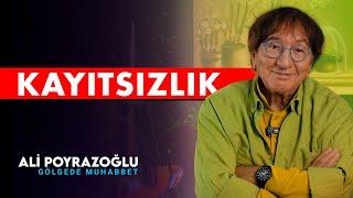 Kayıtsız Kalmak  Ali Poyrazoğlu Gölgede Muhabbet